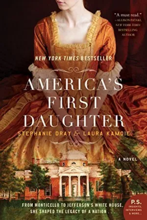 America's First Daughter: From Monticello to Jefferson's White House, She Shaped the Legacy of a Nation...